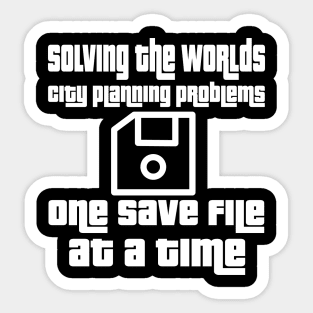 Solving the worlds city planning problems one save file at a time Sticker